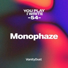 You PIay I Write [54] — Monophaze