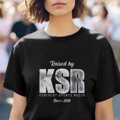 Raised By Ksr Kentucky Sports Radio Since 2010 Shirt
