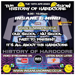 The History Of Hardcore Show - Insane & Mind - Sunrise FM - 18th Apr 2023