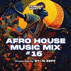 Essential Afro House Music Monthly Mix v16 | Mixed By DJ Stan Zeff