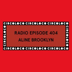 Circoloco Radio 404 -Aline Brooklyn