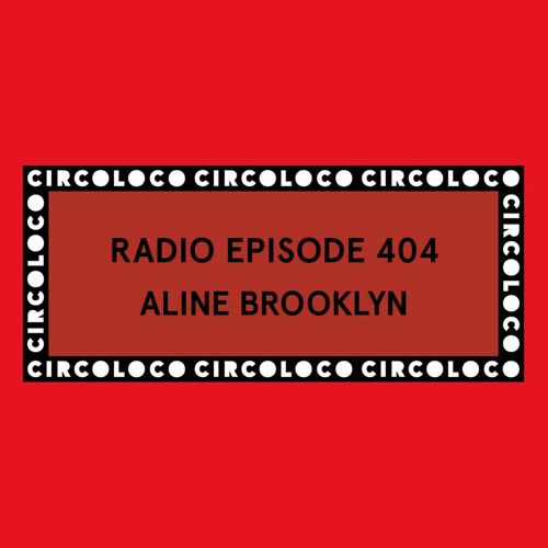 Circoloco Radio 404 -Aline Brooklyn