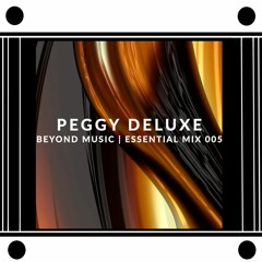 Peggy Deluxe on Beyond Music - Essential Mix 005