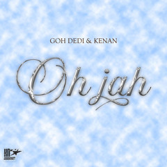 Goh Dedi & Kenan - OH JAH