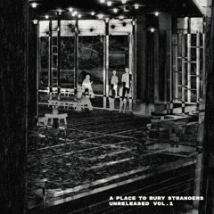 A Place To Bury Strangers - Unreleased Vol. 1