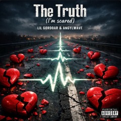 The Truth (I’m scared)