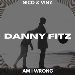 Nico & Vinz - Am I Wrong (Danny Fitz Remix) *Pitched* [FREE DL]
