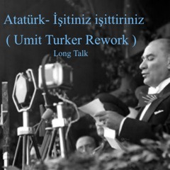 Atatürk - İşitiniz Işittiriniz ( Umit Turker Rework )