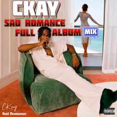 Ckay -Sad Romance Full Album Mix (Cristian Base Mix)