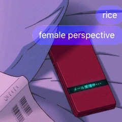 Rice / Laws ft Nakalness ( female perspective )