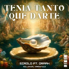 Sirolo & DRAAH - Tenia Tanto Que Darte (Hardstyle Version)