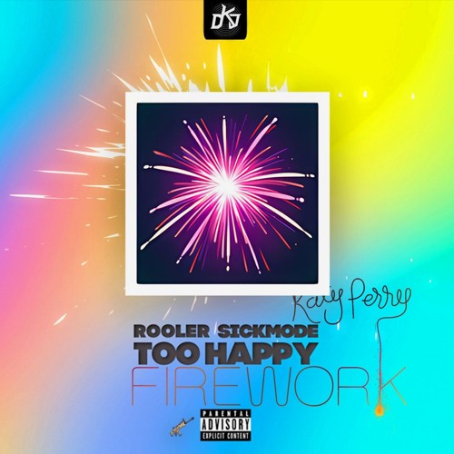 Firework x TOO HAPPY [Extended] - Katy Perry, Rooler, Sickmode - Mashup(FREE DL)