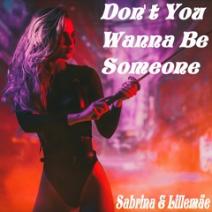 Don't You Wanna Be Someone - Sabrina & Lillemäe