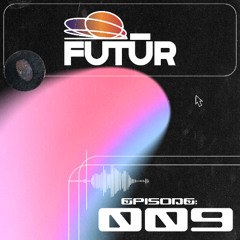 FUTŪR 009