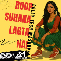 Roop Sunhana Lagta Hai - Dj Anmoll Mehta X Dj D-Pproject Bollytech Mashup