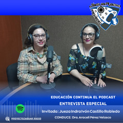 Educación Continua el Podcast Entrevista con la jueza Indra Ivón Castillo Robledo