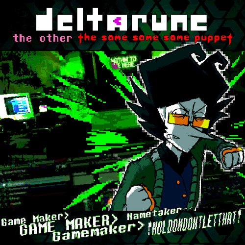 Game Maker>GAME MAKER>Gamemaker>Nametaker-- !HOLDONDONTLETTHAT! - [Deltarune; The Other The Same Same Same Puppet]