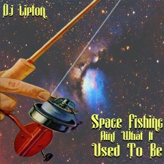 Space Fishing Ain't What It Used To Be
