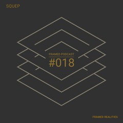 Framed Realities Podcast 018 - Squep