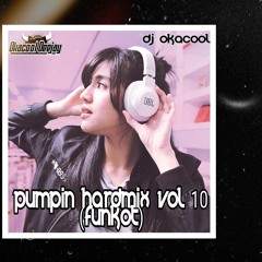 PUMPIN HARDMIX VOL 10 ( FUNKOT ) 2022 - OKACOOL DJ ™