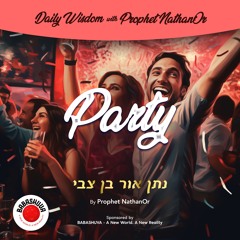 Podcasts From Heaven | 'Daily Wisdom with Prophet NathanOr' - Party {S6 E9}