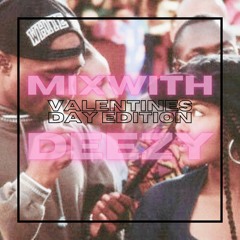 #MixwithDeezy: Valentines Day Edition