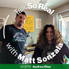 Talk So Real with Matt Sonzala: Audrea Diaz - Season 4 Episode 1
