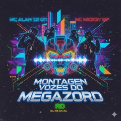 MONTAGEM VOZES DO MEGAZORD - MC ALAN ZS 011_ MC MICKEY SP _ MC RD (DJ GS DA ZL)(MP3_160K).mp3