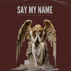 Say My Name, Blue Neptune & Theo X Trapper(ft rteedope)