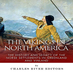 View KINDLE 💕 The Vikings in North America: The History and Legacy of the Norse Sett
