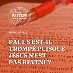 Paul s'est-il trompé puisque Jésus n'est pas revenu? (Épisode 515)