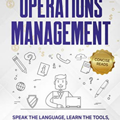 download KINDLE ✔️ Operations Management: Speak the Language, Learn the Tools, and Wa