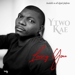 "LOVING YOU" by Ytwo Kae