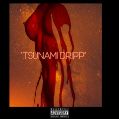 TSUNAMI DRIPP