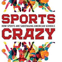 [Free] PDF 💞 Sports Crazy: How Sports Are Sabotaging American Schools by  Steven J.