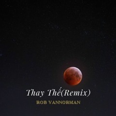 Thay Thế(Remix)