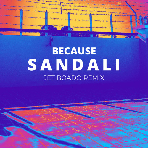 Because - Sandali (Jet Boado Remix)