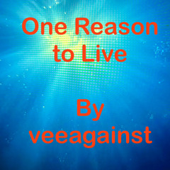 One Reason to Live by veeagainst