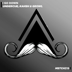 Undercue, KAHSH, GROWL - I Go Down (Original Mix) [MUSTACHE CREW RECORDS]