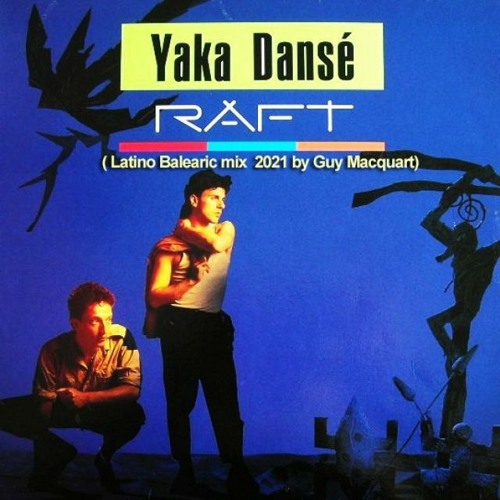 Raft - Yaka Dansé ( Latino Balearic mix  2021 by Guy Macquart)