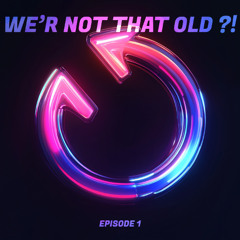 WE'RE NOT THAT OLD ?! - EPISODE 1 (OG RAW)