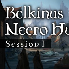 Belkinus Necro Hunt D&D Session 1