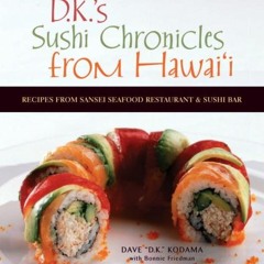 Access [PDF EBOOK EPUB KINDLE] DK's Sushi Chronicles from Hawai'i: Recipes from Sanse