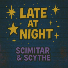 Scimitar & Scythe -Late at night