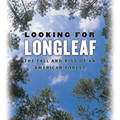 ACCESS EPUB ✔️ Looking for Longleaf: The Fall and Rise of an American Forest by  Lawr
