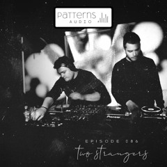 Patterns Audio Episode 086- TwoStrangers