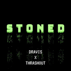 THRASHOUT X DRAVIS - STONED