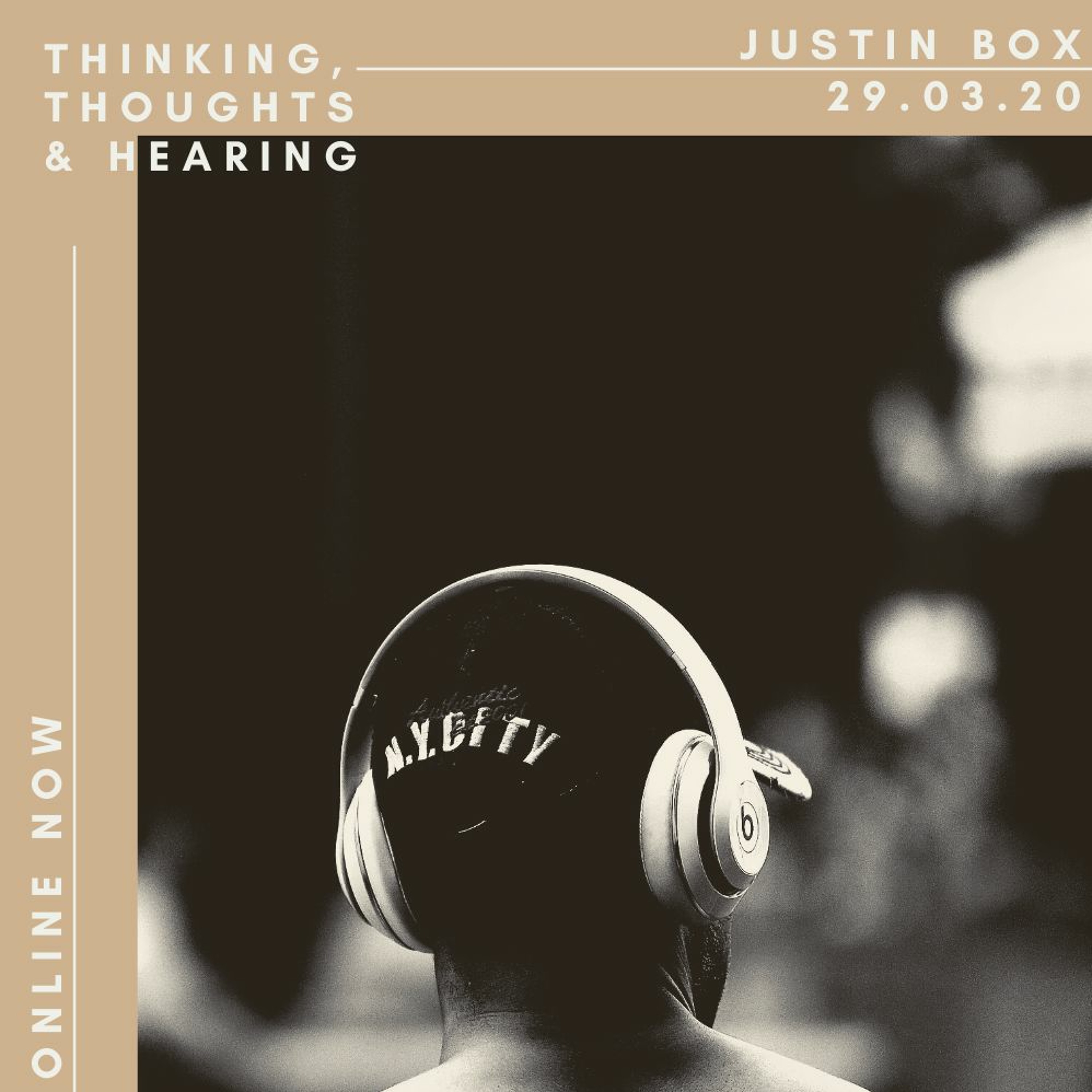 Thinking, Thoughts & Hearing. Justin Box // 29.03.20