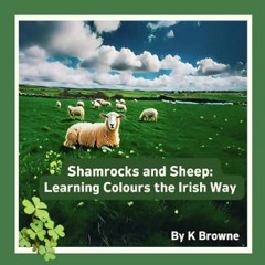 [READ] ❤ Shamrocks and Sheep: Learning Colours the Irish Way (Learning Basic Irish for Kids)     K