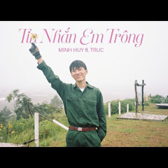TIN NHẮN EM TRÔNG - Minh Huy ft TRUC